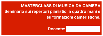 MASTERCLASS DI MUSICA DA CAMERA
Seminario sui repertori pianistici a quattro mani e su formazioni cameristiche.
Docente: GIULIO GIURATO
